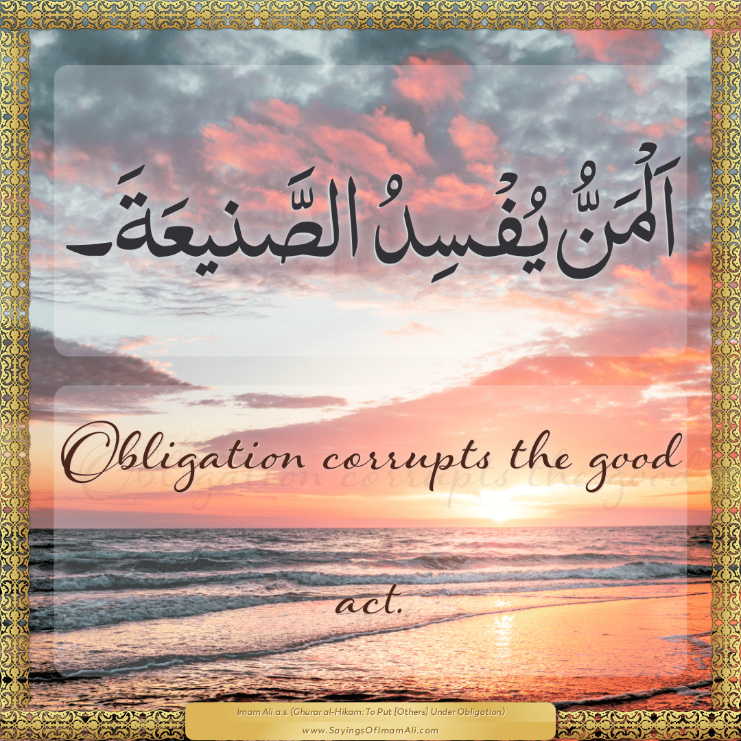 Obligation corrupts the good act.